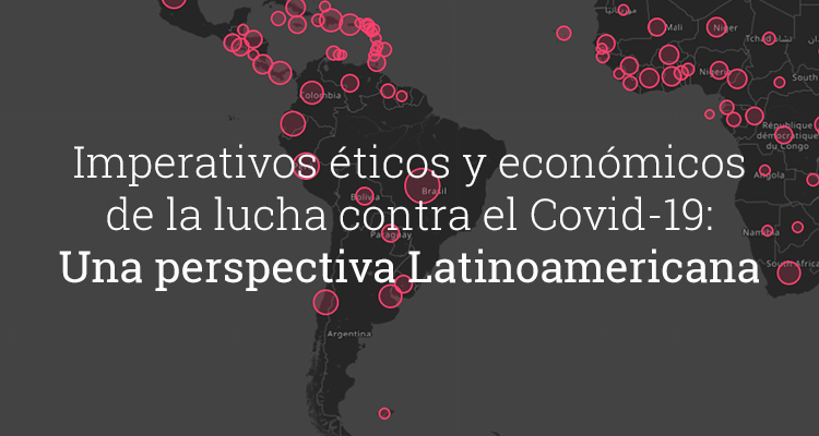 Imperativos éticos y económicos de la lucha contra el Covid-19: Una perspectiva latinoamericana
